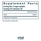 Supplement Facts for Taurine 1000 mg 120 vegcaps: Serving size: 2 vegan capsules. Servings per container: 60. Taurine: 2000 mg per serving. Other ingredient: hypromellose. Daily value not established.